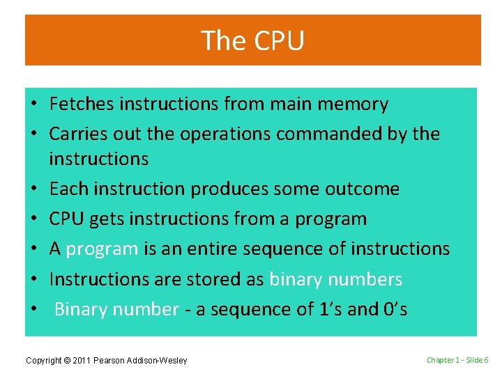 The CPU • Fetches instructions from main memory • Carries out the operations commanded