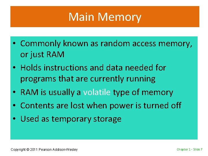 Main Memory • Commonly known as random access memory, or just RAM • Holds