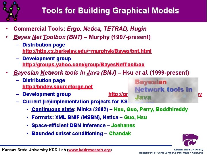 Tools for Building Graphical Models • Commercial Tools: Ergo, Netica, TETRAD, Hugin • Bayes