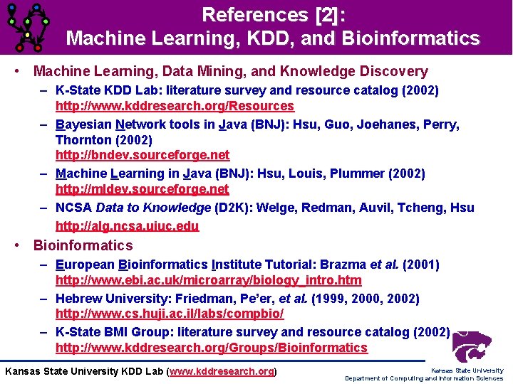 References [2]: Machine Learning, KDD, and Bioinformatics • Machine Learning, Data Mining, and Knowledge