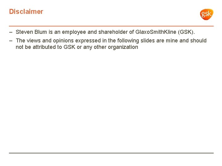 Disclaimer – Steven Blum is an employee and shareholder of Glaxo. Smith. Kline (GSK).