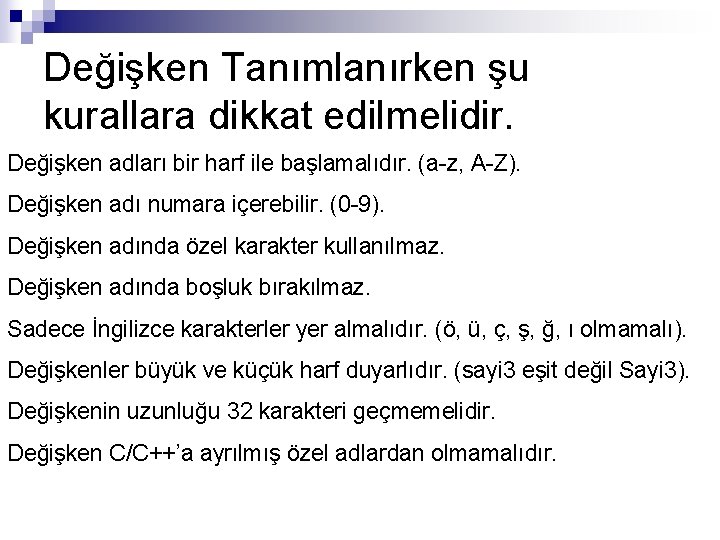 Değişken Tanımlanırken şu kurallara dikkat edilmelidir. Değişken adları bir harf ile başlamalıdır. (a-z, A-Z).
