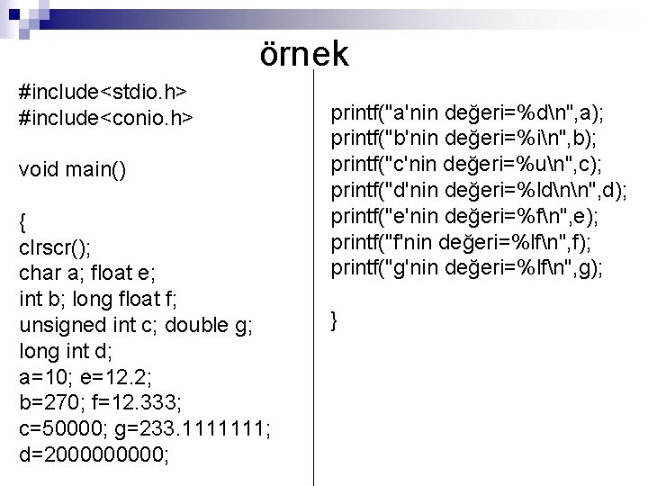 örnek #include<stdio. h> #include<conio. h> void main() { clrscr(); char a; float e; int