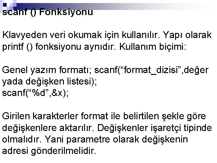 scanf () Fonksiyonu Klavyeden veri okumak için kullanılır. Yapı olarak printf () fonksiyonu aynıdır.