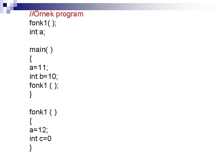 //Örnek program fonk 1( ); int a; main( ) { a=11; int b=10; fonk