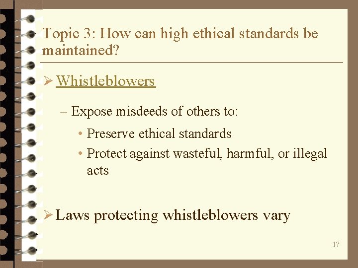 Topic 3: How can high ethical standards be maintained? Ø Whistleblowers – Expose misdeeds