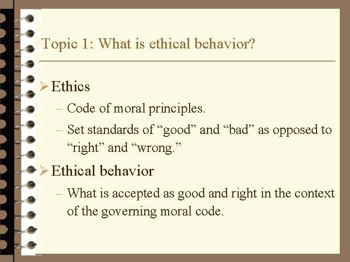 Topic 1: What is ethical behavior? Ø Ethics – Code of moral principles. –