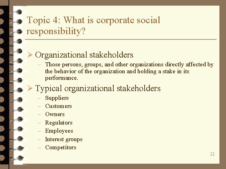 Topic 4: What is corporate social responsibility? Ø Organizational stakeholders – Those persons, groups,