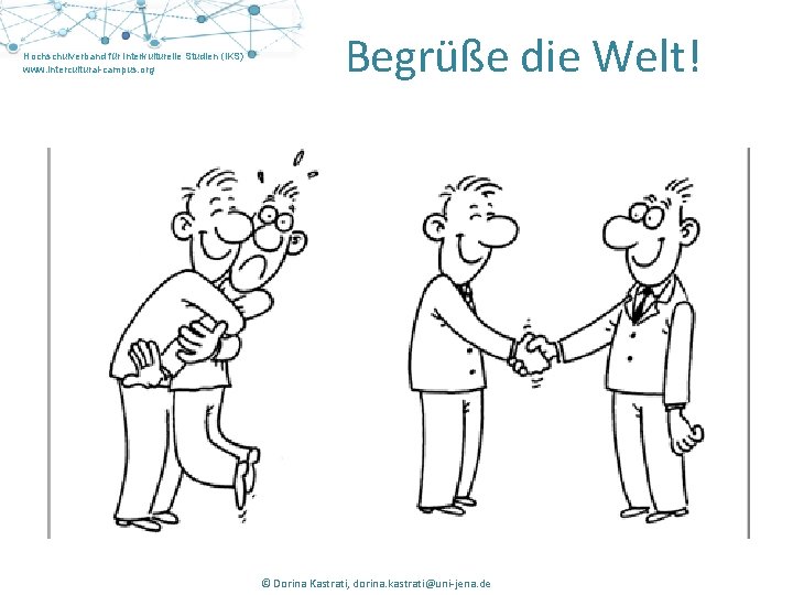 Hochschulverband für Interkulturelle Studien (IKS) www. intercultural-campus. org Begrüße die Welt! © Judith Huber,