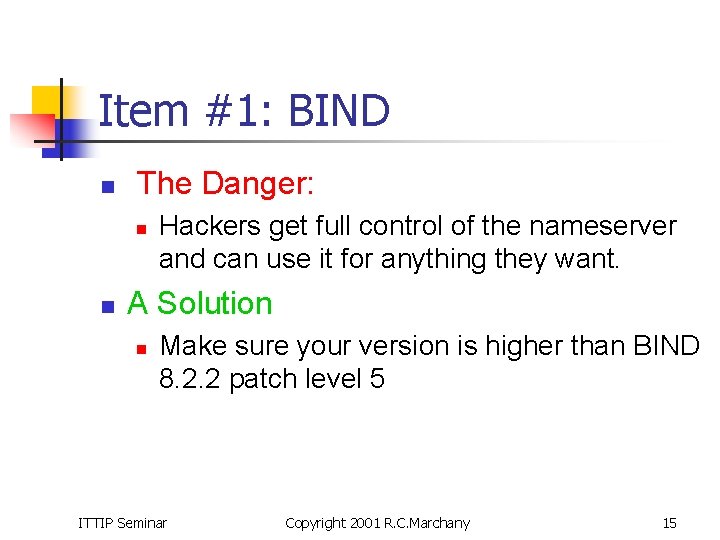 Item #1: BIND n The Danger: n n Hackers get full control of the