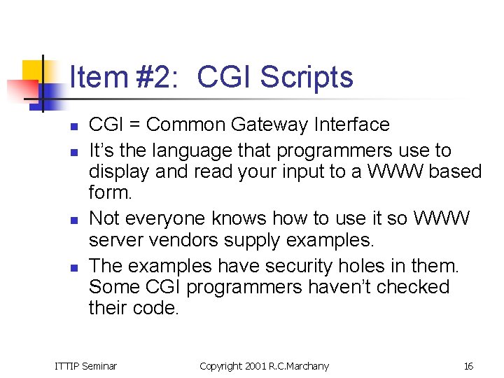 Item #2: CGI Scripts n n CGI = Common Gateway Interface It’s the language