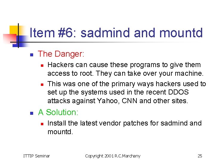 Item #6: sadmind and mountd n The Danger: n n n Hackers can cause