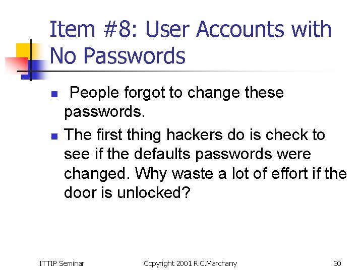 Item #8: User Accounts with No Passwords n n People forgot to change these