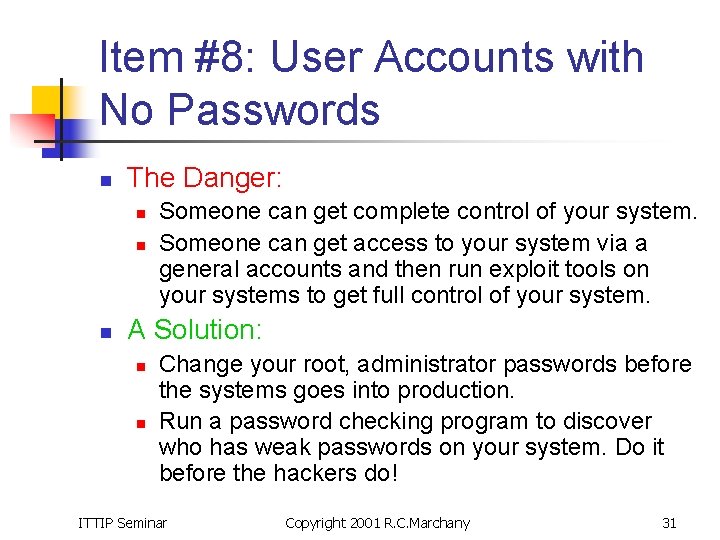 Item #8: User Accounts with No Passwords n The Danger: n n n Someone