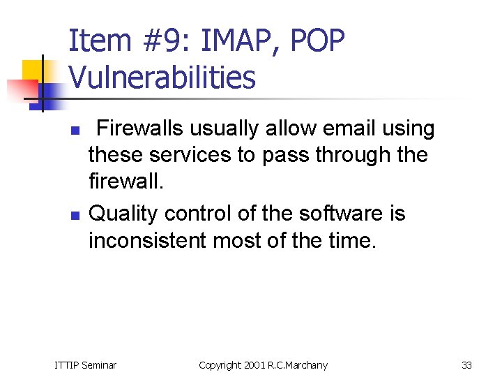 Item #9: IMAP, POP Vulnerabilities n n Firewalls usually allow email using these services