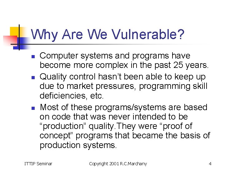 Why Are We Vulnerable? n n n Computer systems and programs have become more
