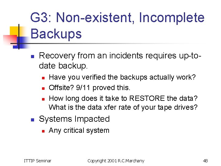 G 3: Non-existent, Incomplete Backups n Recovery from an incidents requires up-todate backup. n