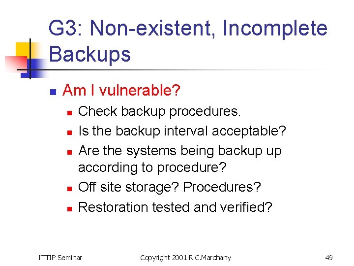 G 3: Non-existent, Incomplete Backups n Am I vulnerable? n n n Check backup