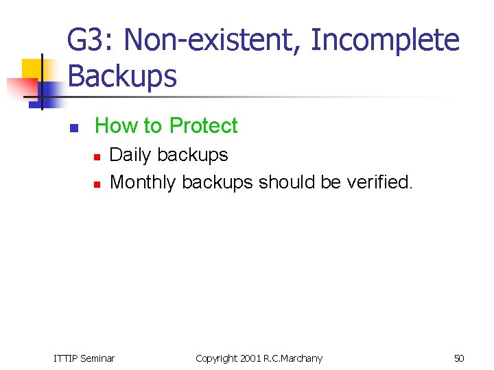 G 3: Non-existent, Incomplete Backups n How to Protect n n Daily backups Monthly