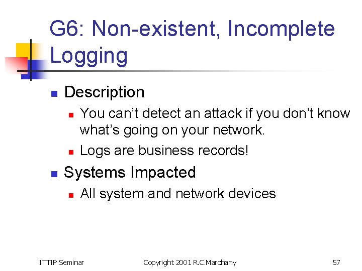 G 6: Non-existent, Incomplete Logging n Description n You can’t detect an attack if