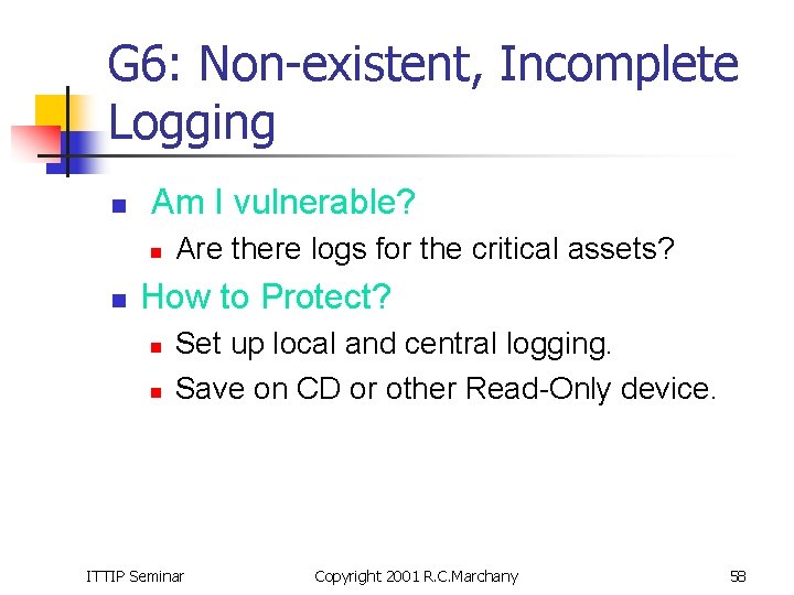 G 6: Non-existent, Incomplete Logging n Am I vulnerable? n n Are there logs
