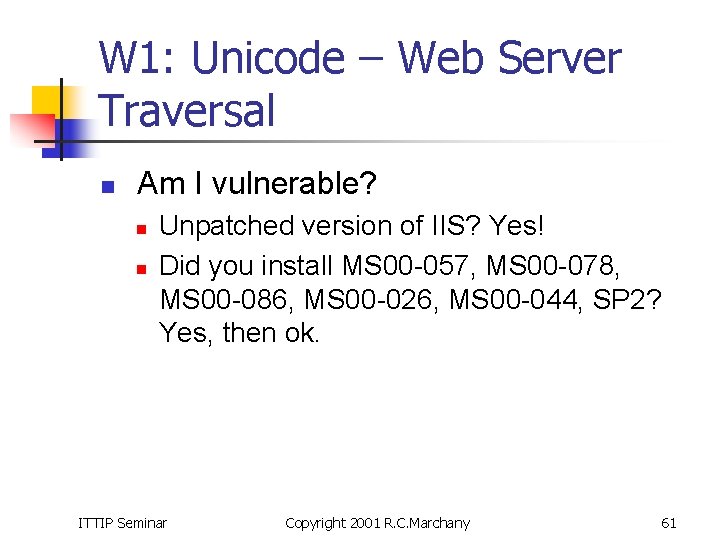 W 1: Unicode – Web Server Traversal n Am I vulnerable? n n Unpatched