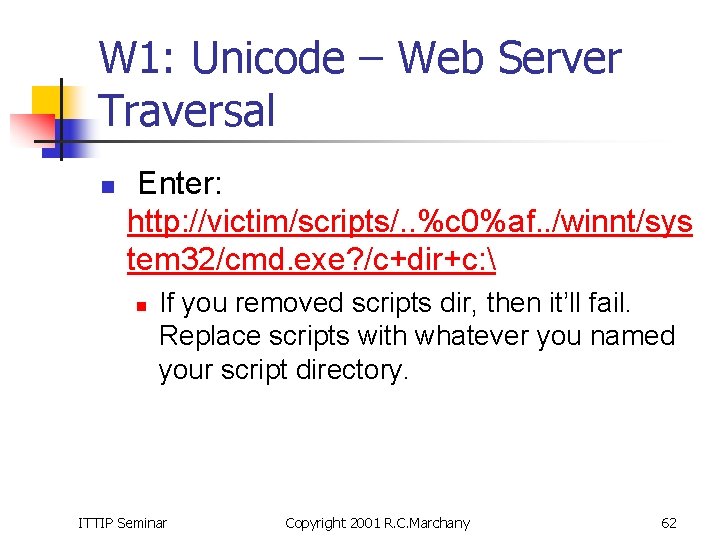 W 1: Unicode – Web Server Traversal n Enter: http: //victim/scripts/. . %c 0%af.