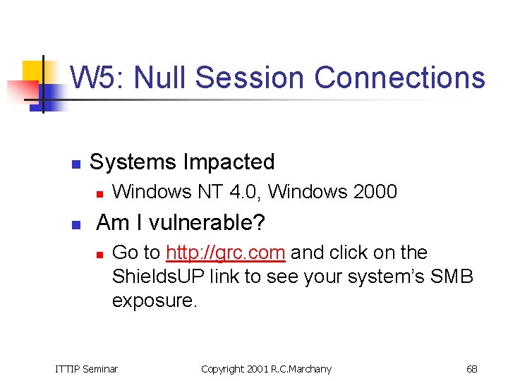 W 5: Null Session Connections n Systems Impacted n n Windows NT 4. 0,