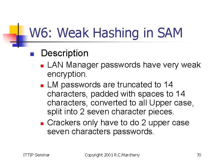 W 6: Weak Hashing in SAM n Description n LAN Manager passwords have very