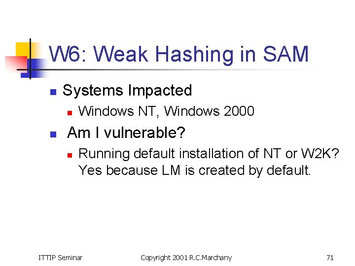 W 6: Weak Hashing in SAM n Systems Impacted n n Windows NT, Windows