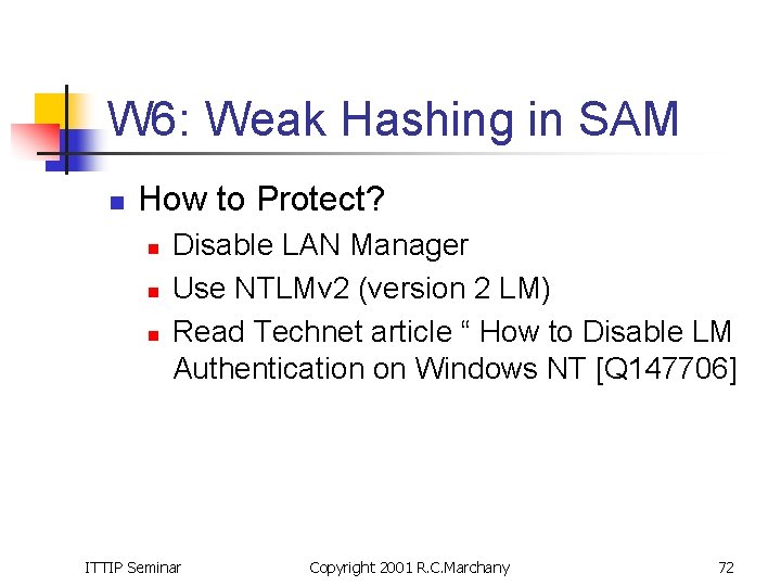 W 6: Weak Hashing in SAM n How to Protect? n n n Disable