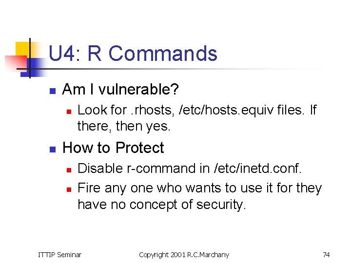 U 4: R Commands n Am I vulnerable? n n Look for. rhosts, /etc/hosts.