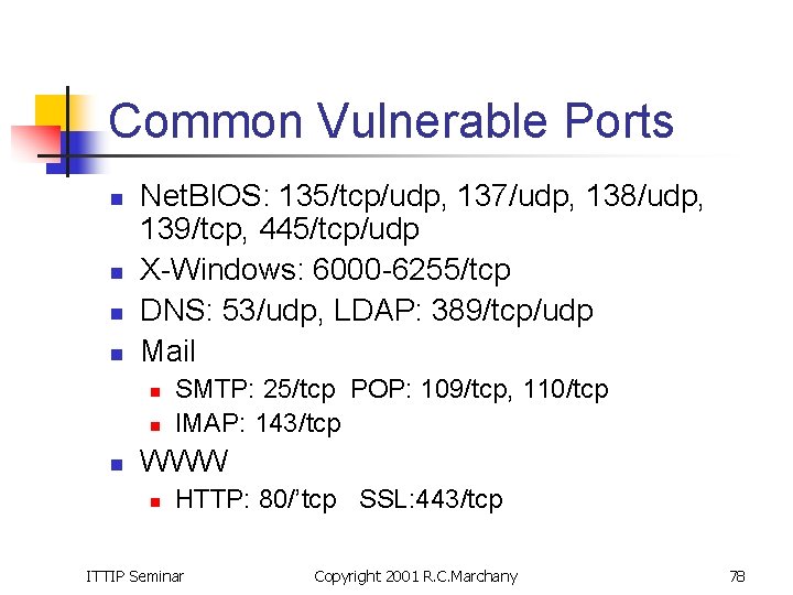 Common Vulnerable Ports n n Net. BIOS: 135/tcp/udp, 137/udp, 138/udp, 139/tcp, 445/tcp/udp X-Windows: 6000