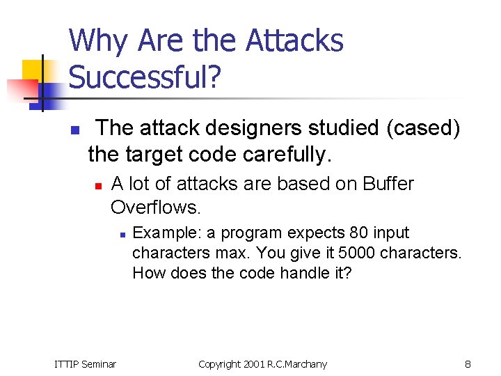 Why Are the Attacks Successful? n The attack designers studied (cased) the target code