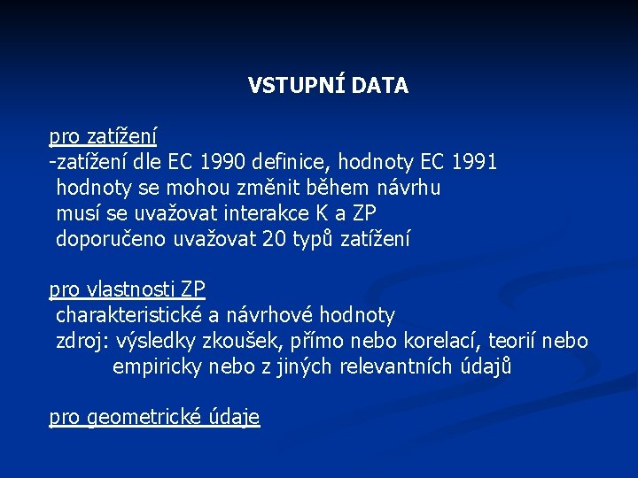 VSTUPNÍ DATA pro zatížení -zatížení dle EC 1990 definice, hodnoty EC 1991 hodnoty se