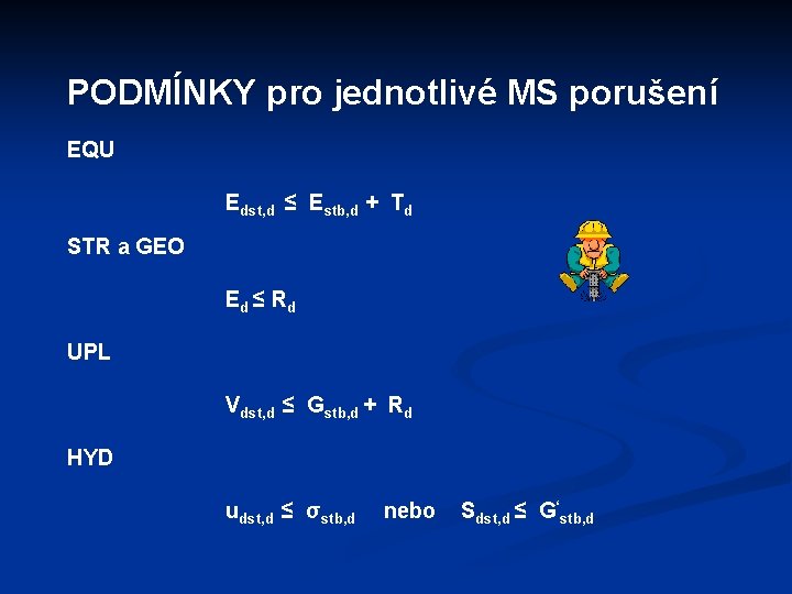 PODMÍNKY pro jednotlivé MS porušení EQU Edst, d ≤ Estb, d + Td STR