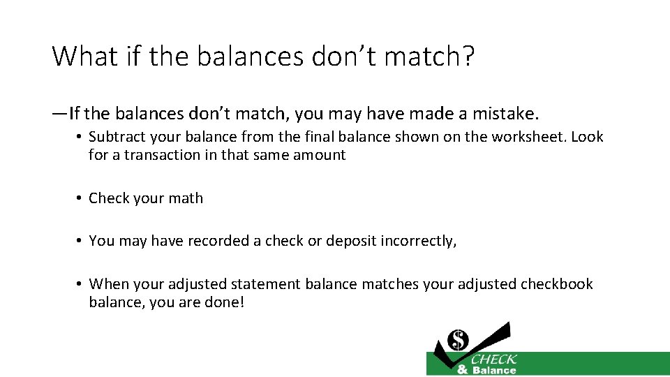 What if the balances don’t match? —If the balances don’t match, you may have