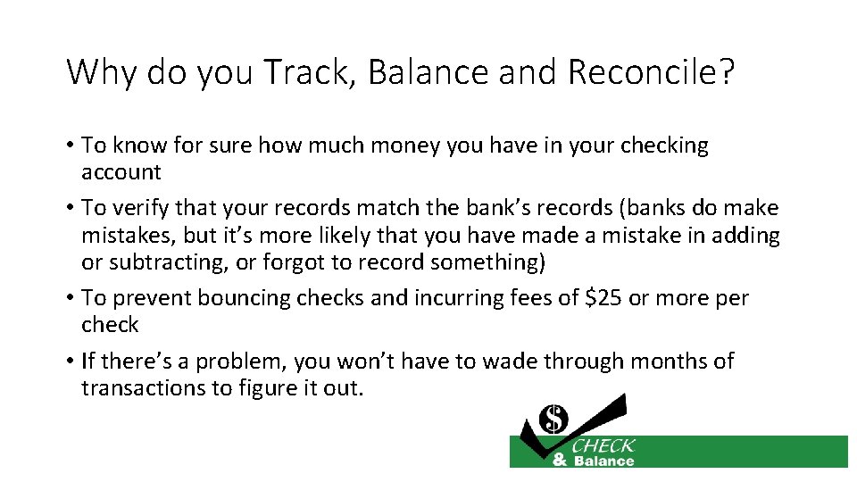 Why do you Track, Balance and Reconcile? • To know for sure how much