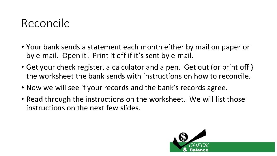 Reconcile • Your bank sends a statement each month either by mail on paper