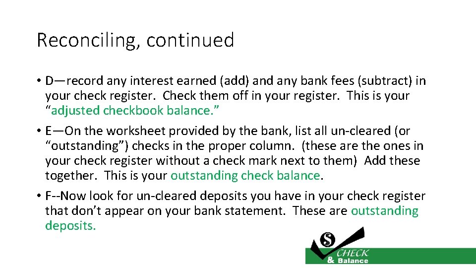 Reconciling, continued • D—record any interest earned (add) and any bank fees (subtract) in