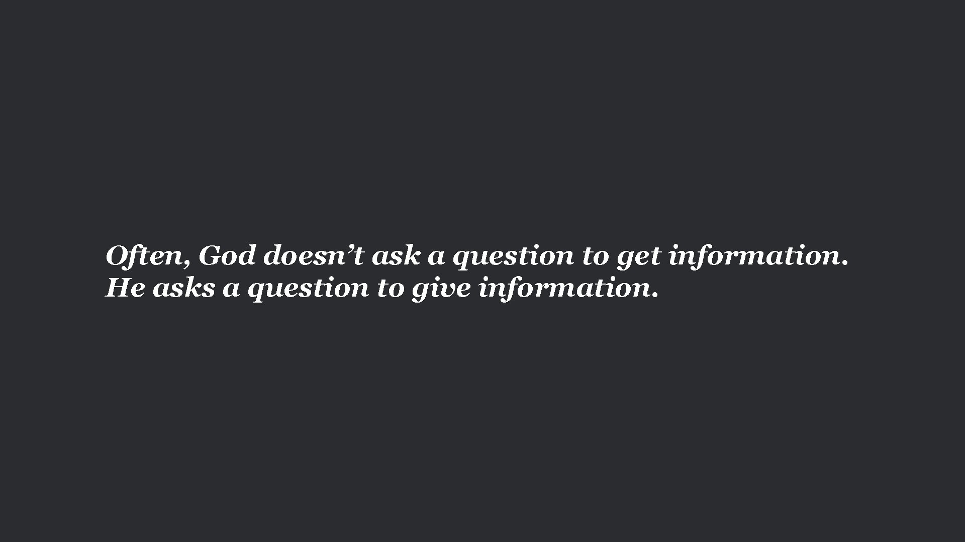 Often, God doesn’t ask a question to get information. He asks a question to