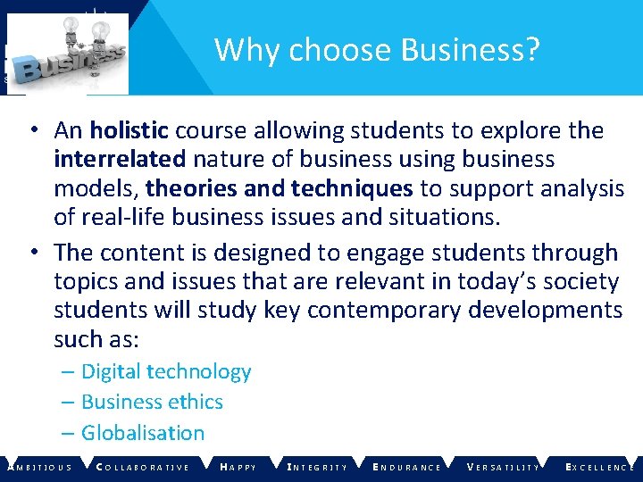 Why choose Business? • An holistic course allowing students to explore the interrelated nature