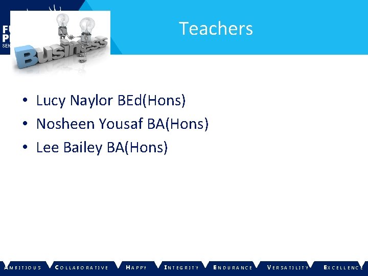 Teachers • Lucy Naylor BEd(Hons) • Nosheen Yousaf BA(Hons) • Lee Bailey BA(Hons) AM