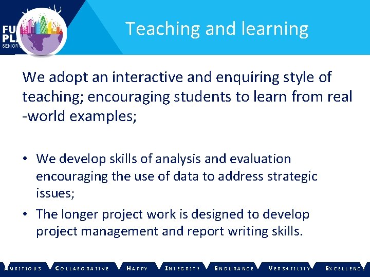 Teaching and learning We adopt an interactive and enquiring style of teaching; encouraging students