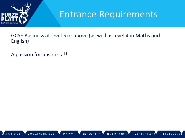 Entrance Requirements GCSE Business at level 5 or above (as well as level 4