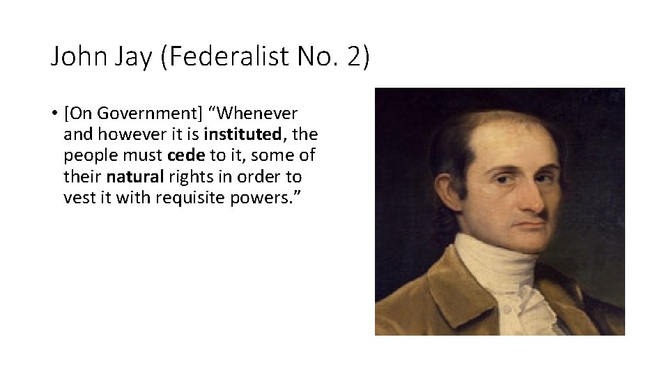 John Jay (Federalist No. 2) • [On Government] “Whenever and however it is instituted,