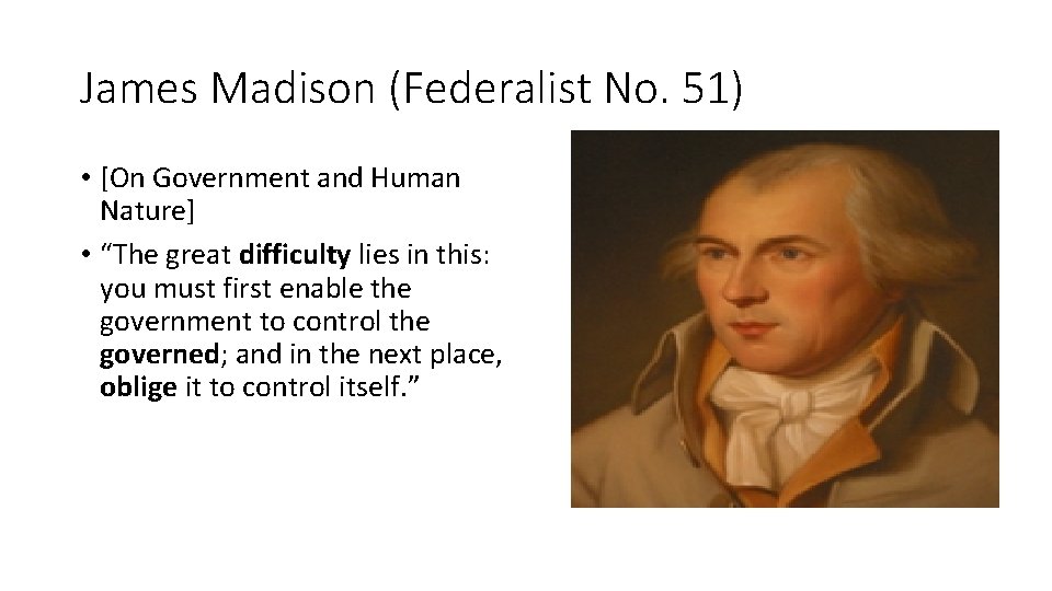 James Madison (Federalist No. 51) • [On Government and Human Nature] • “The great