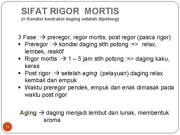 SIFAT RIGOR MORTIS (= Kondisi kontraksi daging setelah dipotong) 3 Fase : preregor, regor