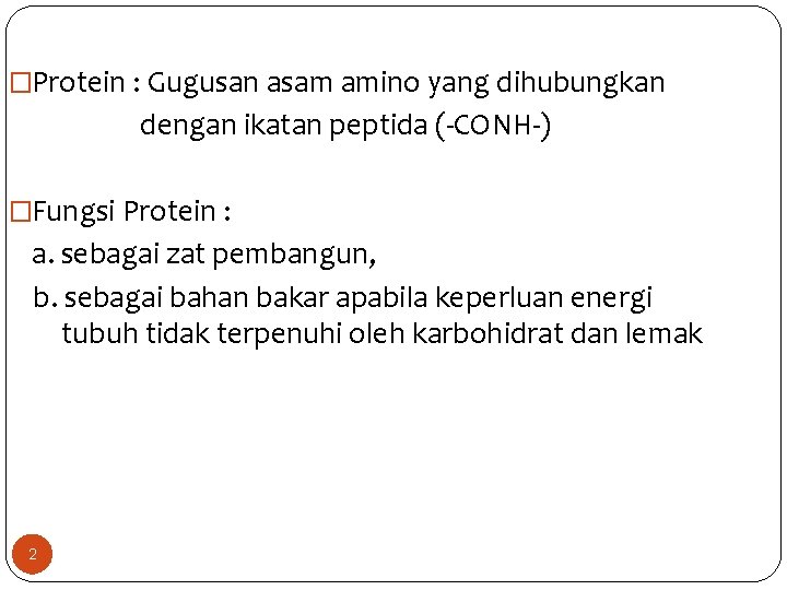 �Protein : Gugusan asam amino yang dihubungkan dengan ikatan peptida (-CONH-) �Fungsi Protein :