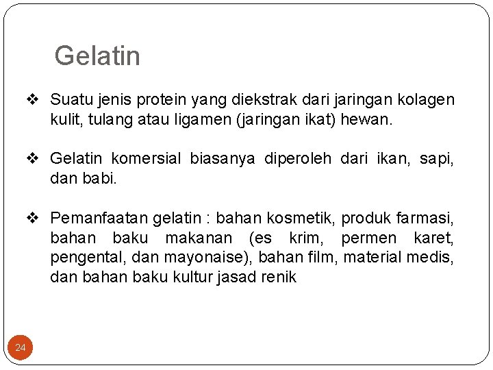 Gelatin v Suatu jenis protein yang diekstrak dari jaringan kolagen kulit, tulang atau ligamen